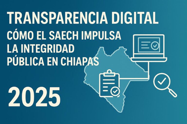 Transparencia Digital: Cómo el SAECH Impulsa la Integridad Pública en Chiapas (2025)